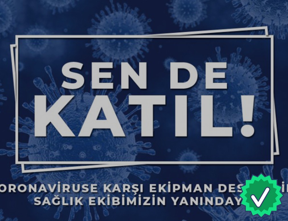 SEN DE KATIL ! Koronavirüse karşı ekipman desteğiyle sağlık çalışanlarımızın yanındayız.